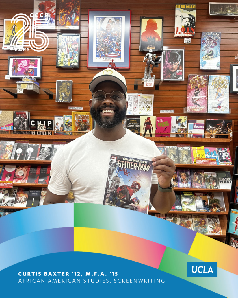 CCCP 25th anniversary profile graphic featuring Curtis Baxter smiling inside a comic book store while holding a Miles Morales: Spider-Man comic. He wears glasses, a white T-shirt, and a light-colored cap. Shelves and wall displays filled with comic books and artwork appear behind him. The CCCP 25 Years logo is at the top left, colorful curved ribbon graphics frame the bottom, and the UCLA logo appears at the lower right. Text reads: “Curtis Baxter ’12, M.F.A. ’15, African American Studies, Screenwriting.”